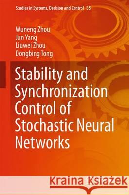 Stability and Synchronization Control of Stochastic Neural Networks Wuneng Zhou Jun Yang Liuwei Zhou 9783662478325 Springer