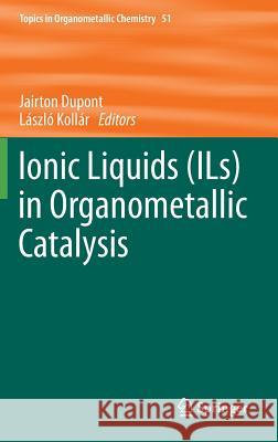Ionic Liquids (Ils) in Organometallic Catalysis DuPont, Jairton 9783662478561 Springer