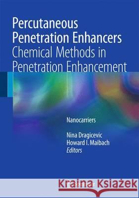 Percutaneous Penetration Enhancers Chemical Methods in Penetration Enhancement: Nanocarriers Dragicevic, Nina 9783662478615 Springer