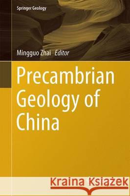 Precambrian Geology of China Mingguo Zhai 9783662478844 Springer