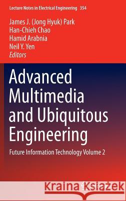 Advanced Multimedia and Ubiquitous Engineering: Future Information Technology Volume 2 Park, James J. 9783662478943 Springer