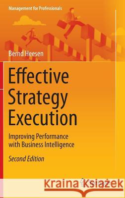 Effective Strategy Execution: Improving Performance with Business Intelligence Heesen, Bernd 9783662479223 Springer