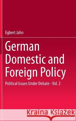 German Domestic and Foreign Policy, Volume 2: Political Issues Under Debate Jahn, Egbert 9783662479285 Springer