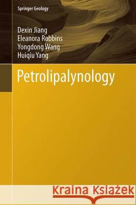 Petrolipalynology Dexin Jiang Eleanora Robbins Yongdong Wang 9783662479452