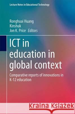 Ict in Education in Global Context: Comparative Reports of Innovations in K-12 Education Huang, Ronghuai 9783662479551 Springer