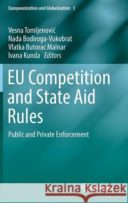 Eu Competition and State Aid Rules: Public and Private Enforcement Tomljenovic, Vesna 9783662479612 Springer