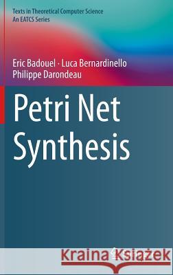 Petri Net Synthesis Eric Badouel Luca Bernardinello Philippe Darondeau 9783662479667 Springer