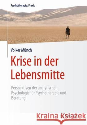 Krise in Der Lebensmitte: Perspektiven Der Analytischen Psychologie Für Psychotherapie Und Beratung Münch, Volker 9783662479841 Springer