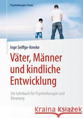 Väter, Männer Und Kindliche Entwicklung: Ein Lehrbuch Für Psychotherapie Und Beratung Seiffge-Krenke, Inge 9783662479940 Springer