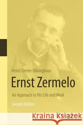 Ernst Zermelo: An Approach to His Life and Work Ebbinghaus, Heinz Dieter 9783662479964