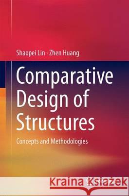 Comparative Design of Structures: Concepts and Methodologies Lin, Shaopei 9783662480434 Springer