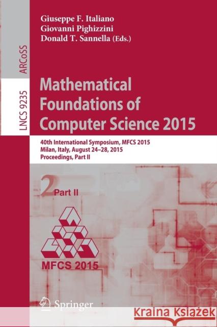 Mathematical Foundations of Computer Science 2015: 40th International Symposium, Mfcs 2015, Milan, Italy, August 24-28, 2015, Proceedings, Part II Italiano, Giuseppe F. 9783662480533
