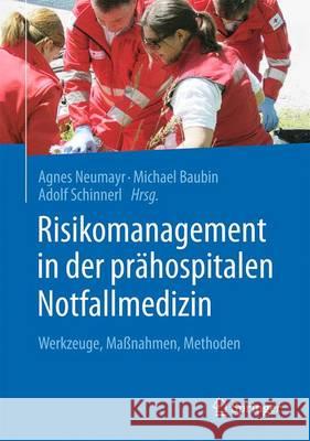 Risikomanagement in Der Prähospitalen Notfallmedizin: Werkzeuge, Maßnahmen, Methoden Neumayr, Agnes 9783662480700 Springer