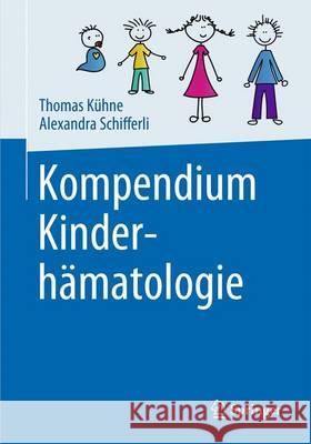 Kompendium Kinderhämatologie Thomas Kuhne Alexandra Schifferli 9783662481028