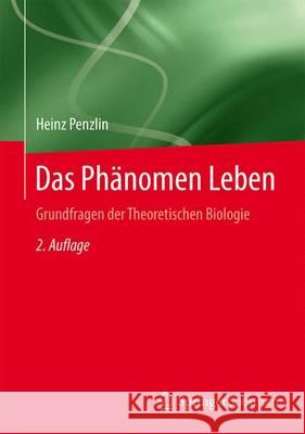 Das Phänomen Leben: Grundfragen Der Theoretischen Biologie Penzlin, Heinz 9783662481271