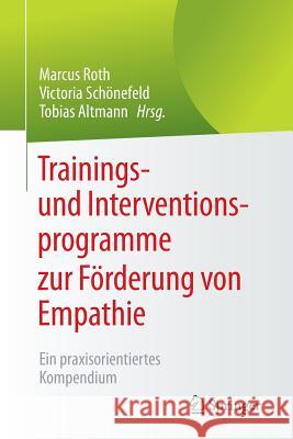 Trainings- Und Interventionsprogramme Zur Förderung Von Empathie: Ein Praxisorientiertes Kompendium Roth, Marcus 9783662481981 Springer