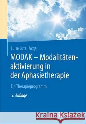 Modak - Modalitätenaktivierung in Der Aphasietherapie: Ein Therapieprogramm Lutz, Luise 9783662482063 Springer