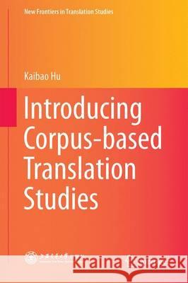Introducing Corpus-Based Translation Studies Hu, Kaibao 9783662482179