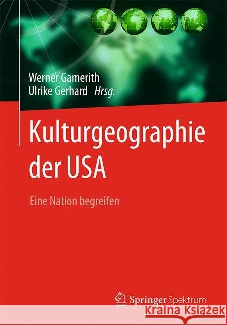 Kulturgeographie Der USA: Eine Nation Begreifen Gamerith, Werner 9783662482377 Springer Spektrum