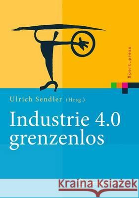 Industrie 4.0 Grenzenlos Sendler, Ulrich 9783662482773 Springer Vieweg