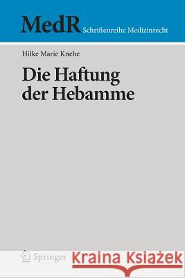 Die Haftung Der Hebamme Knehe, Hilke Marie 9783662482797 Springer