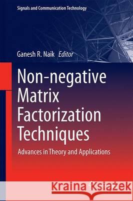 Non-Negative Matrix Factorization Techniques: Advances in Theory and Applications Naik, Ganesh R. 9783662483305