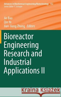 Bioreactor Engineering Research and Industrial Applications II Jie Bao Qin Ye Jian-Jiang Zhong 9783662483466