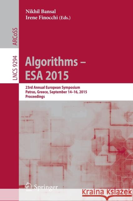 Algorithms - ESA 2015: 23rd Annual European Symposium, Patras, Greece, September 14-16, 2015, Proceedings Bansal, Nikhil 9783662483497 Springer