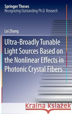 Ultra-Broadly Tunable Light Sources Based on the Nonlinear Effects in Photonic Crystal Fibers Lei Zhang 9783662483596