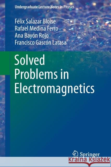 Solved Problems in Electromagnetics Felix Salaza Rafael Medin Ana Bayon 9783662483664 Springer