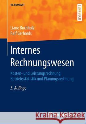 Internes Rechnungswesen: Kosten- Und Leistungsrechnung, Betriebsstatistik Und Planungsrechnung Buchholz, Liane 9783662484043 Springer Gabler