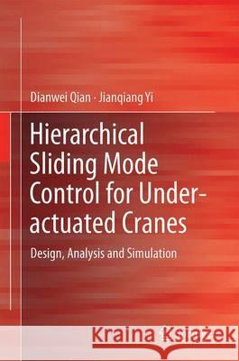 Hierarchical Sliding Mode Control for Under-Actuated Cranes: Design, Analysis and Simulation Qian, Dianwei 9783662484159