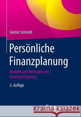 Persönliche Finanzplanung: Modelle Und Methoden Des Financial Planning Schmidt, Günter 9783662484265