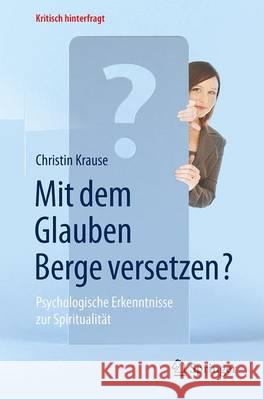 Mit Dem Glauben Berge Versetzen?: Psychologische Erkenntnisse Zur Spiritualität Krause, Christin 9783662484562 Springer