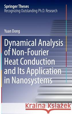 Dynamical Analysis of Non-Fourier Heat Conduction and Its Application in Nanosystems Yuan Dong 9783662484838