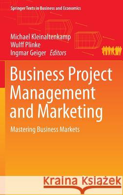 Business Project Management and Marketing: Mastering Business Markets Kleinaltenkamp, Michael 9783662485064 Springer