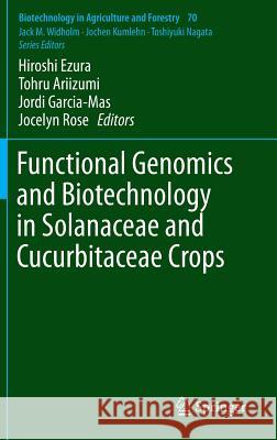 Functional Genomics and Biotechnology in Solanaceae and Cucurbitaceae Crops Hiroshi Ezura Tohru Ariizumi Jordi Garcia-Mas 9783662485330