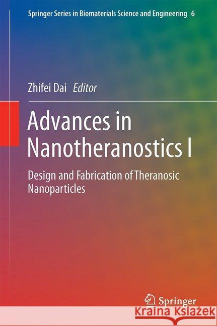 Advances in Nanotheranostics I: Design and Fabrication of Theranosic Nanoparticles Dai, Zhifei 9783662485422 Springer
