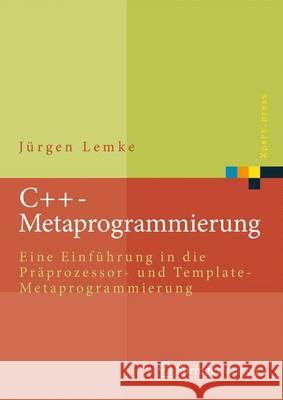 C++-Metaprogrammierung: Eine Einführung in Die Präprozessor- Und Template-Metaprogrammierung Lemke, Jürgen 9783662485491 Springer Vieweg