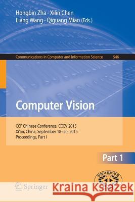 Computer Vision: Ccf Chinese Conference, CCCV 2015, Xi'an, China, September 18-20, 2015, Proceedings, Part I Zha, Honbin 9783662485576 Springer