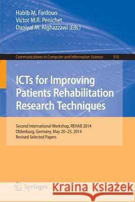 Icts for Improving Patients Rehabilitation Research Techniques: Second International Workshop, Rehab 2014, Oldenburg, Germany, May 20-23, 2014, Revise Fardoun, Habib M. 9783662486443 Springer