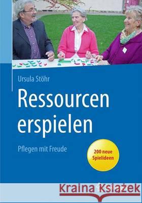 Ressourcen Erspielen: Pflegen Mit Freude Stöhr, Ursula 9783662486474 Springer