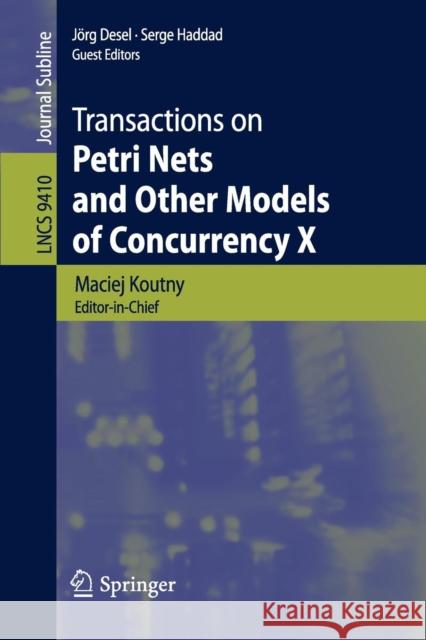 Transactions on Petri Nets and Other Models of Concurrency X Maciej Koutny Jorg Desel Serge Haddad 9783662486498