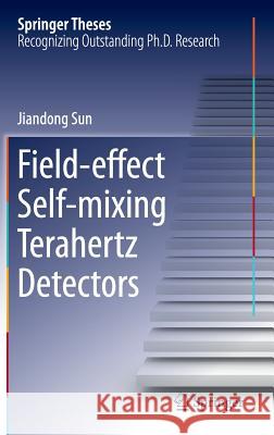 Field-Effect Self-Mixing Terahertz Detectors Sun, Jiandong 9783662486795 Springer