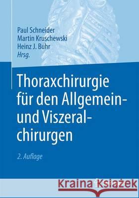 Thoraxchirurgie Für Den Allgemein- Und Viszeralchirurgen Schneider, Paul 9783662487099 Springer