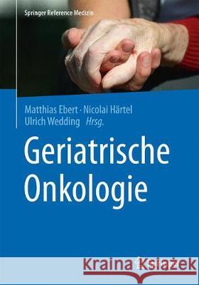 Geriatrische Onkologie Matthias Ebert Nicolai Hartel Ulrich Wedding 9783662487266 Springer