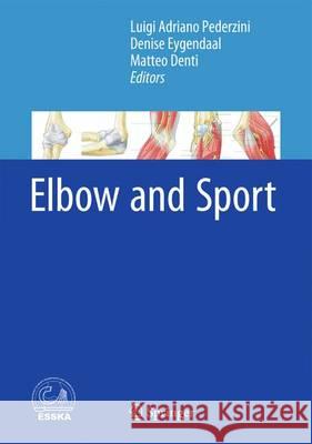 Elbow and Sport Luigi Adriano Pederzini Denise Eygendaal Matteo Denti 9783662487402 Springer