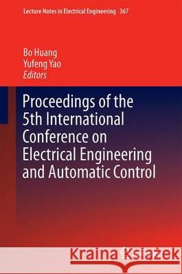 Proceedings of the 5th International Conference on Electrical Engineering and Automatic Control Huang, Bo 9783662487662