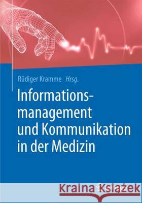 Informationsmanagement Und Kommunikation in Der Medizin Kramme, Rüdiger 9783662487778 Springer