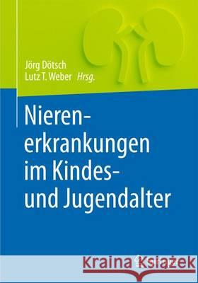 Nierenerkrankungen Im Kindes- Und Jugendalter Dötsch, Jörg 9783662487884 Springer